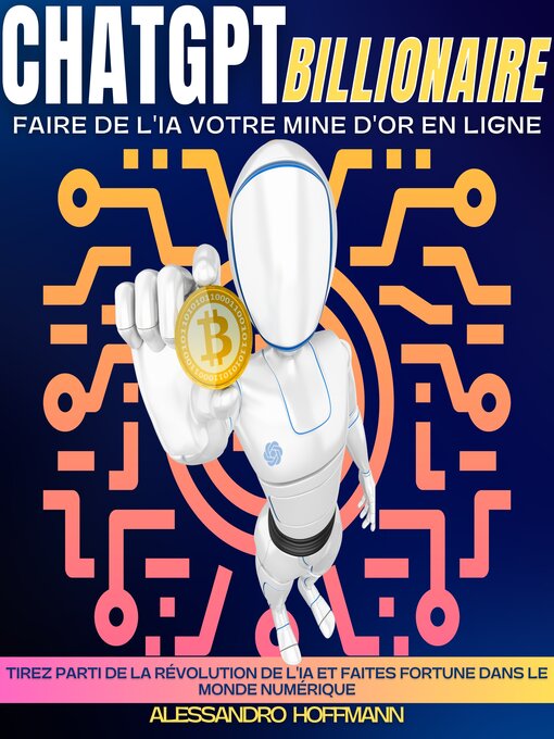 Title details for CHATGPT BILLIONAIRE—FAIRE DE L'IA VOTRE MINE D'OR EN LIGNE by ALESSANDRO HOFFMANN - Available